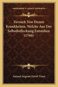 Cover image for Versuch Von Denen Krankheiten, Welche Aus Der Selbstbefleckung Entstehen (1760)