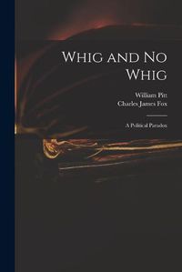 Cover image for Whig and No Whig: a Political Paradox