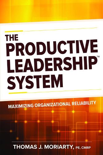 Cover image for The Productive Leadership System: Maximizing Organizational Reliability