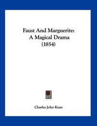 Cover image for Faust and Marguerite: A Magical Drama (1854)