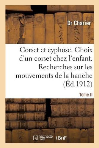 Cover image for Corset Et Cyphose. Le Choix d'Un Corset Chez Les Enfants: Tome II. Recherches Sur Les Mouvements de la Hanche