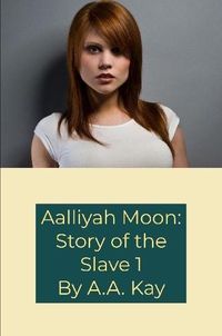 Cover image for Aalliyah Moon: Story of the Slave 1