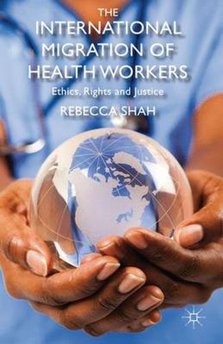 Cover image for The International Migration of Health Workers: Ethics, Rights and Justice