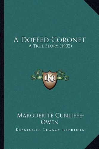 A Doffed Coronet a Doffed Coronet: A True Story (1902) a True Story (1902)