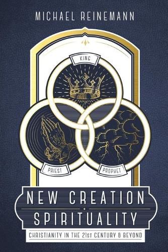 Cover image for New Creation Spirituality: Christianity in the 21st Century and Beyond