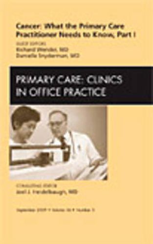 Cover image for Cancer: What the Primary Care Practitioner Needs to Know, Part I, An Issue of Primary Care Clinics in Office Practice