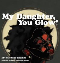 Cover image for My Daughter, You Glow!