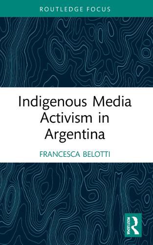 Cover image for Indigenous Media Activism in Argentina