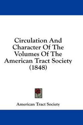 Cover image for Circulation and Character of the Volumes of the American Tract Society (1848)