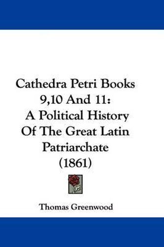 Cathedra Petri Books 9,10 and 11: A Political History of the Great Latin Patriarchate (1861)