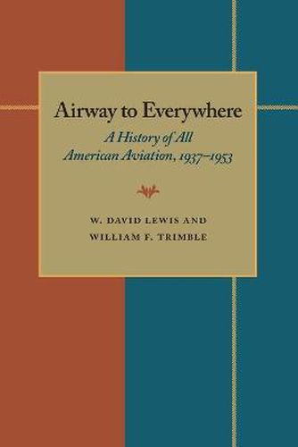 The Airway to Everywhere: A History of All American Aviation, 1937-1953