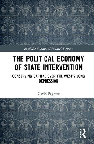 Cover image for The Political Economy of State Intervention: Conserving Capital over the West's Long Depression