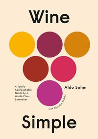 Cover image for Wine Simple: A Very Approachable Guide from an Otherwise Serious Sommelier