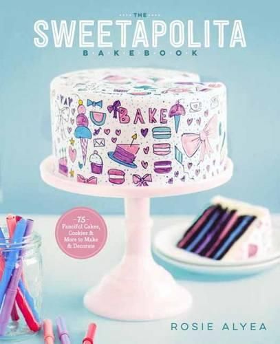 Cover image for The Sweetapolita Bakebook: 75 Fanciful Cakes, Cookies & More to Make & Decorate