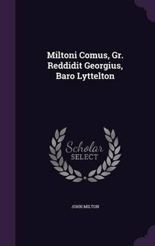 Cover image for Miltoni Comus, Gr. Reddidit Georgius, Baro Lyttelton