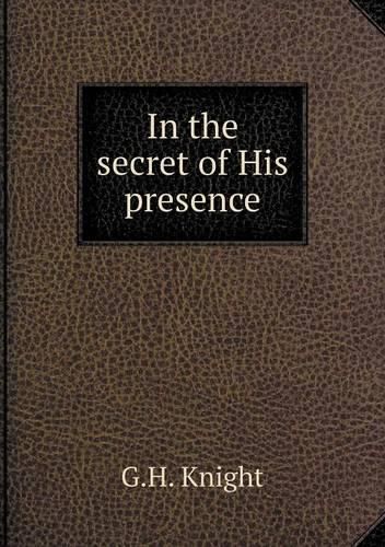 Cover image for In the secret of His presence