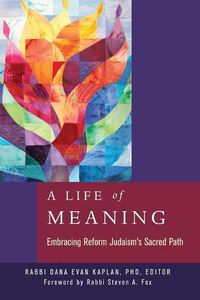 Cover image for A Life of Meaning: Embracing Reform Judaism's Sacred Path