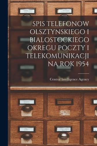 Cover image for Spis Telefonow Olsztynskiego I Bialostockiego Okregu Poczty I Telekomunikacji Na Rok 1954