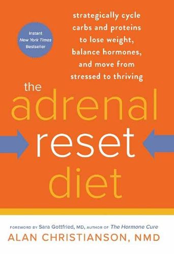 Cover image for The Adrenal Reset Diet: Strategically Cycle Carbs and Proteins to Lose Weight, Balance Hormones, and Move from Stressed to Thriving