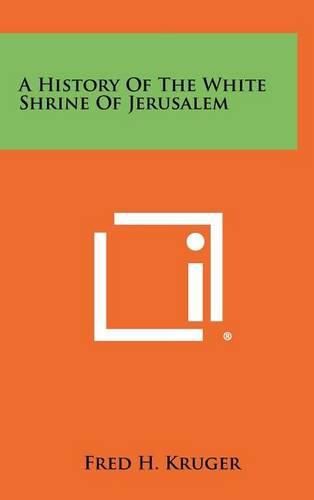 Cover image for A History of the White Shrine of Jerusalem