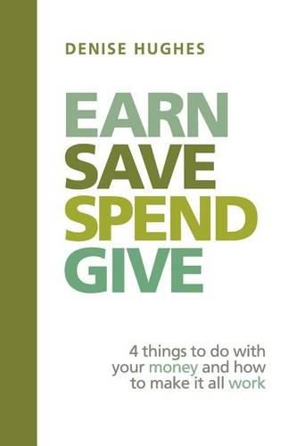 Cover image for Earn Save Spend Give: 4 things to do with your money and how to make it all work