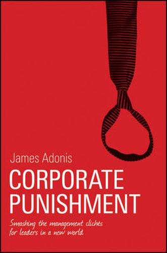 Corporate Punishment: Smashing the Management Cliches for Leaders in a New World