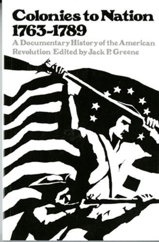 Cover image for Colonies to Nation 1763-1789: A Documentary History of the American Revolution