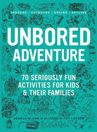 Cover image for UNBORED Adventure: 70 Seriously Fun Activities for Kids and Their Families