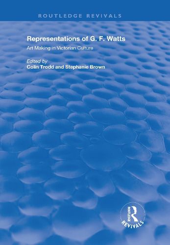 Cover image for Representations of G.F. Watts: Art Making in Victorian Culture