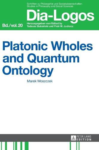 Cover image for Platonic Wholes and Quantum Ontology: Translated by Katarzyna Kretkowska