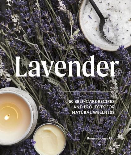 Lavendar: 50 Self-Care Recipes for Natural Wellness