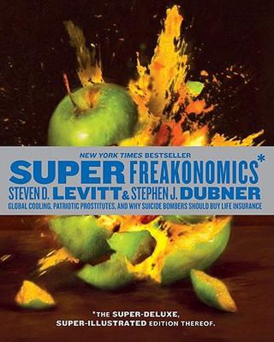 Cover image for Superfreakonomics, Illustrated Edition: Global Cooling, Patriotic Prostitutes, and Why Suicide Bombers Should Buy Life Insurance