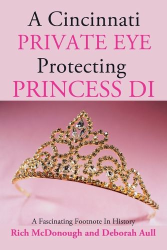 A Cincinnati Private Eye Protecting Princess Di: A Fascinating Footnote In History