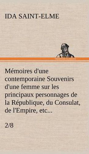 Memoires d'une contemporaine (2/8) Souvenirs d'une femme sur les principaux personnages de la Republique, du Consulat, de l'Empire, etc...