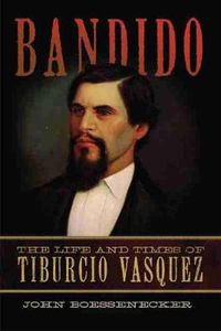 Cover image for Bandido: The Life and Times of Tiburcio Vasquez