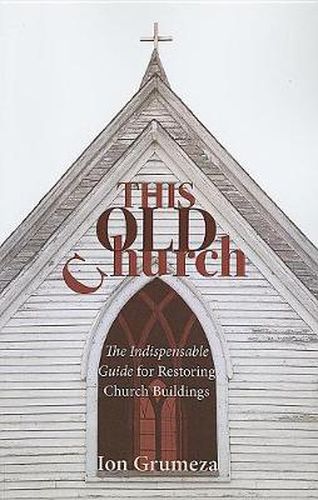 Cover image for This Old Church: The Indispensable Guide for Restoring Church Buildings