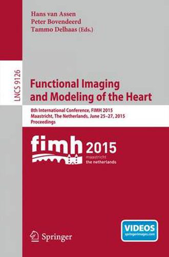 Cover image for Functional Imaging and Modeling of the Heart: 8th International Conference, FIMH 2015, Maastricht, The Netherlands, June 25-27, 2015. Proceedings