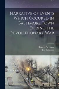 Cover image for Narrative of Events Which Occured in Baltimore Town During the Revolutionary War