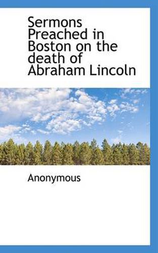 Cover image for Sermons Preached in Boston on the Death of Abraham Lincoln