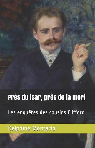 Cover image for Pres du tsar, pres de la mort: Les enquetes des cousins Clifford
