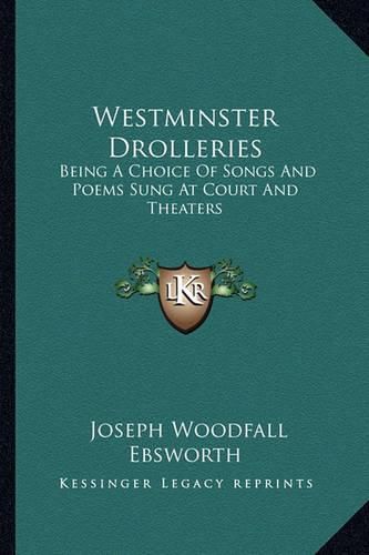 Cover image for Westminster Drolleries: Being a Choice of Songs and Poems Sung at Court and Theaters
