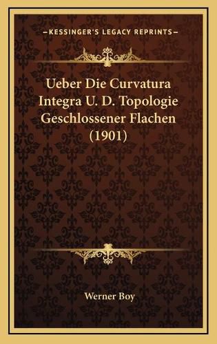 Ueber Die Curvatura Integra U. D. Topologie Geschlossener Flachen (1901)