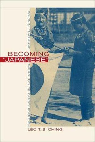 Cover image for Becoming Japanese: Colonial Taiwan and the Politics of Identity Formation