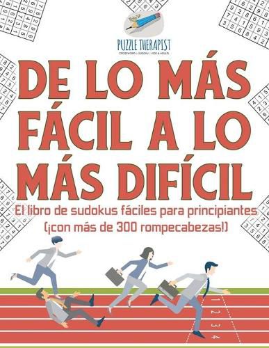 De lo mas facil a lo mas dificil El libro de sudokus faciles para principiantes (!con mas de 300 rompecabezas!)