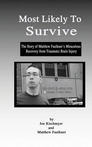Cover image for Most Likely to Survive: The Story of Matthew Faulkner's Miraculous Recocery from Traumatic Brain Injury