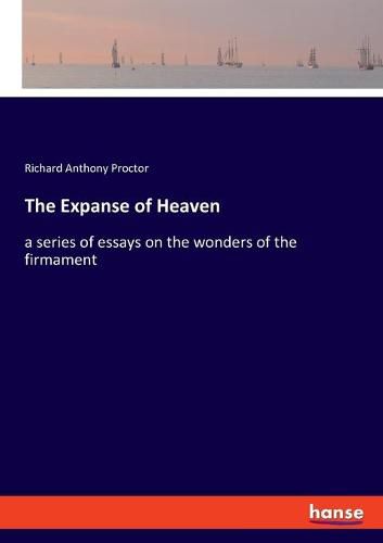 Cover image for The Expanse of Heaven: a series of essays on the wonders of the firmament