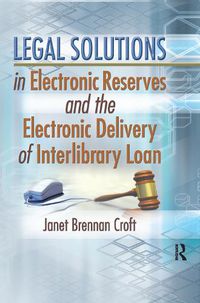 Cover image for Legal Solutions in Electronic Reserves and the Electronic Delivery of Interlibrary Loan