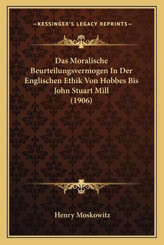 Das Moralische Beurteilungsvermogen in Der Englischen Ethik Von Hobbes Bis John Stuart Mill (1906)