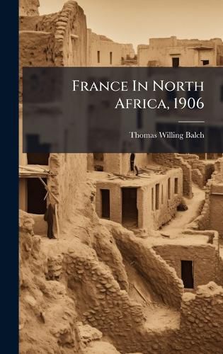 Cover image for France In North Africa, 1906