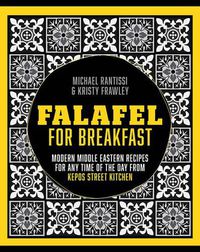 Cover image for Falafel For Breakfast: Modern Middle Eastern Recipes for the Shared Table from Kepos Street Kitchen